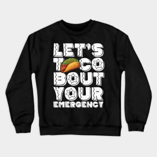 Let's Taco Bout Your Emergency Mexican Cinco De Mayo Tacos Crewneck Sweatshirt